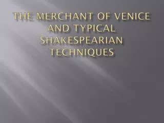 The merchant of Venice and typical Shakespearian techniques