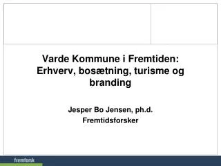 Varde Kommune i Fremtiden: Erhverv, bosætning, turisme og branding