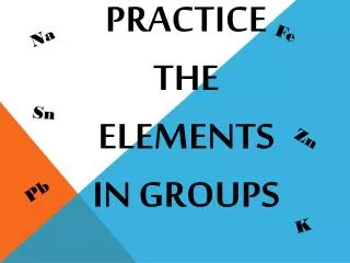 Practice the Elements In Groups