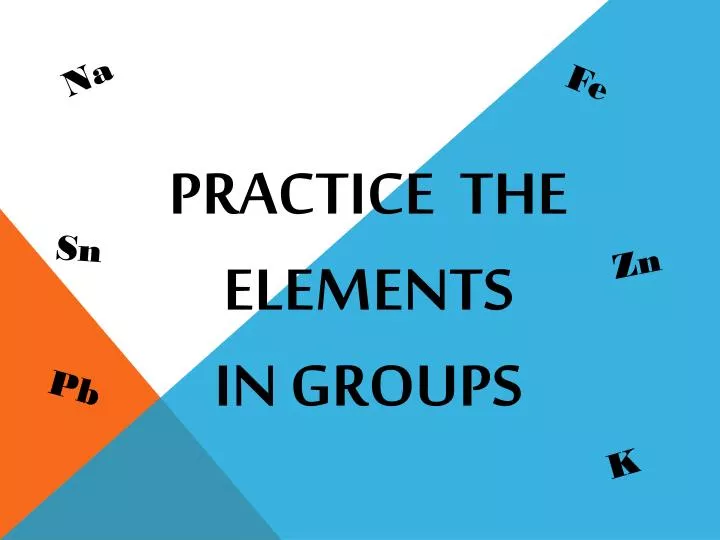 practice the elements in groups
