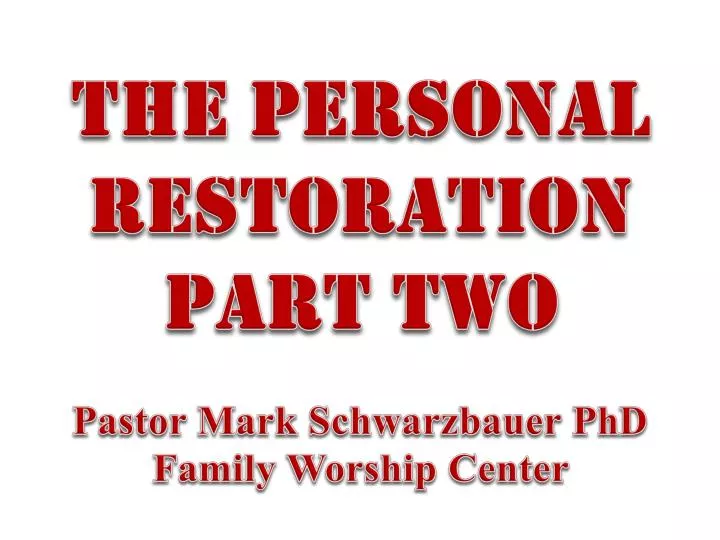 the personal restoration part two pastor mark schwarzbauer phd family worship center