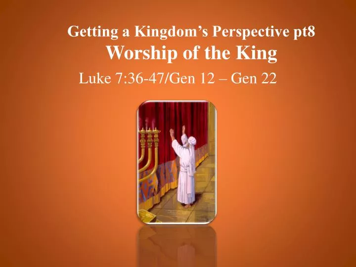 getting a kingdom s perspective pt8 worship of the king