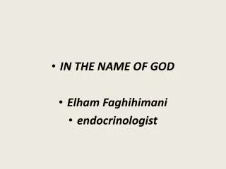IN THE NAME OF GOD Elham Faghihimani endocrinologist