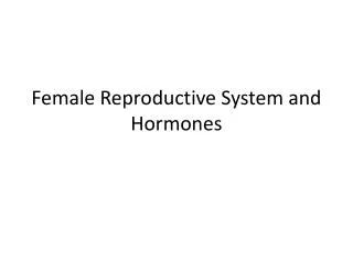 Female Reproductive System and Hormones