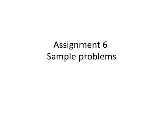 Assignment 6 Sample problems
