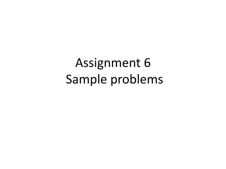 assignment 6 sample problems