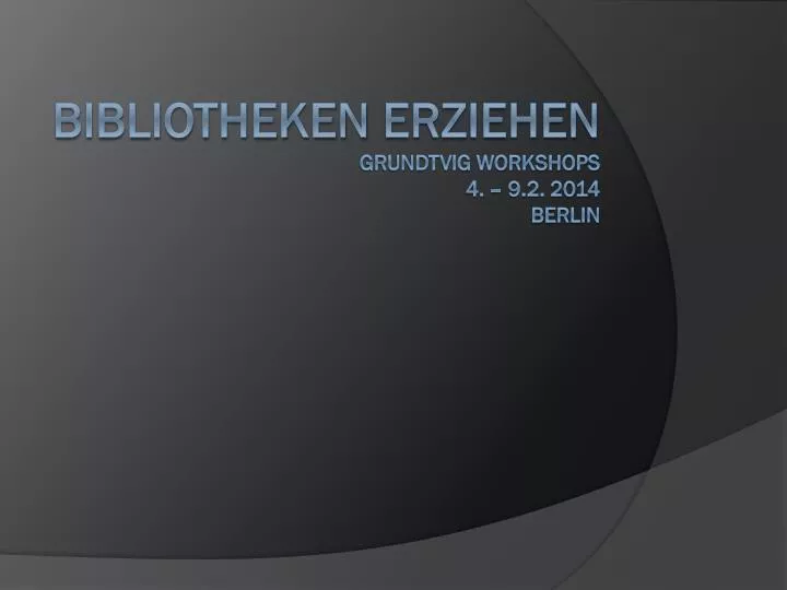 bibliotheken erziehen grundtvig workshops 4 9 2 2014 berlin
