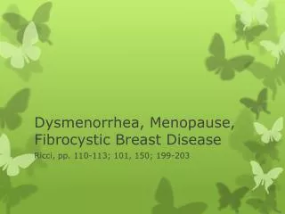 Dysmenorrhea, Menopause, Fibrocystic Breast Disease