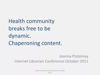 H ealth community breaks free to be dynamic. Chaperoning content.