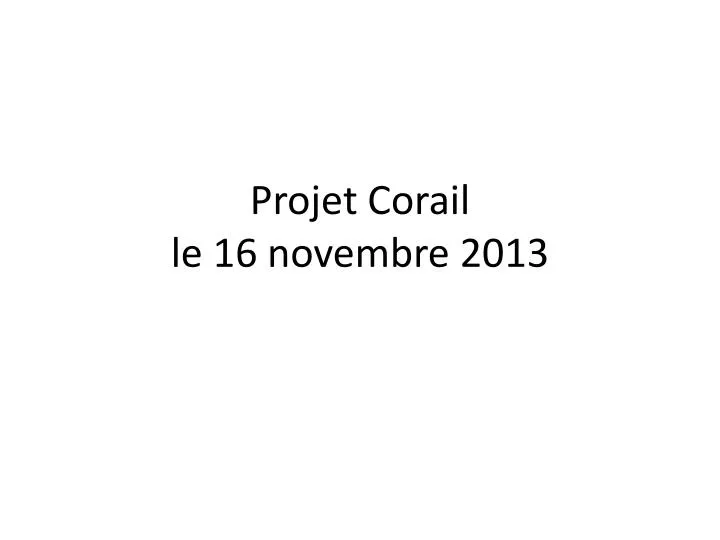 projet corail le 16 novembre 2013