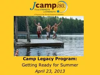 Camp Legacy Program: Getting Ready for Summer April 23, 2013