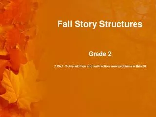 Fall Story Structures Grade 2 2.OA.1 Solve addition and subtraction word problems within 50