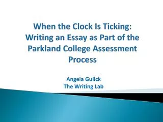When the Clock Is Ticking: Writing an Essay as Part of the Parkland College Assessment Process