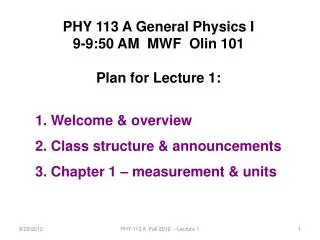 PHY 113 A General Physics I 9-9:50 AM MWF Olin 101 Plan for Lecture 1: Welcome &amp; overview