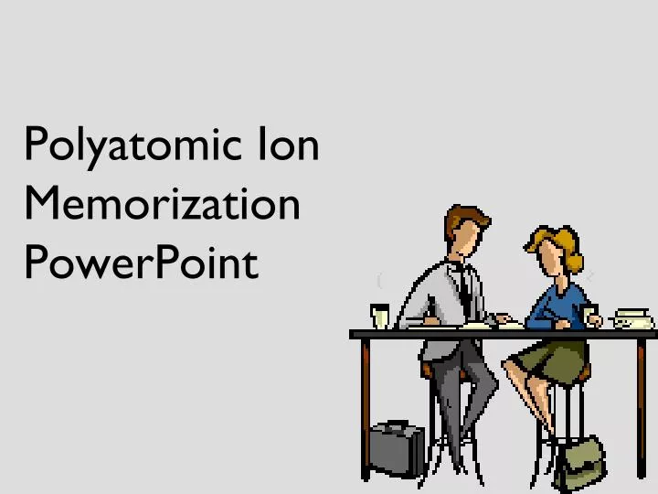 polyatomic ion memorization powerpoint