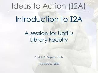 Ideas to Action ( I 2A)