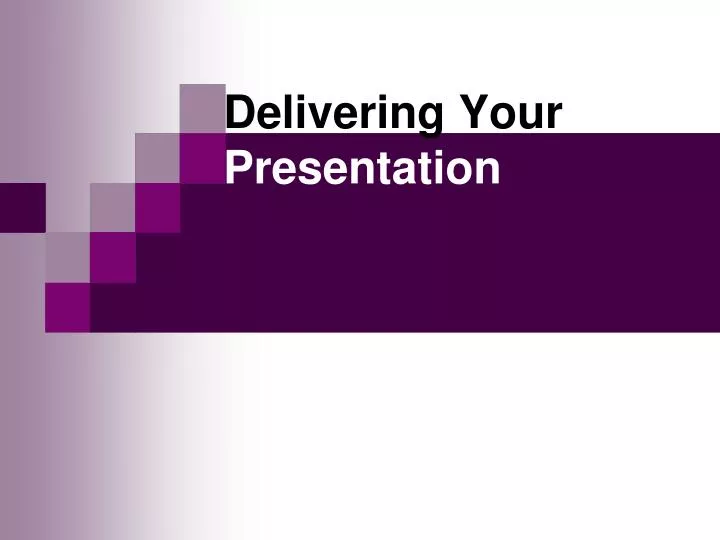delivering your presentation