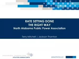 RATE SETTING DONE THE RIGHT WAY North Alabama Public Power Association