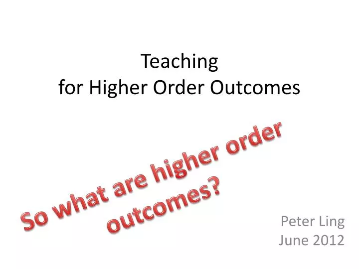 teaching for higher order outcomes