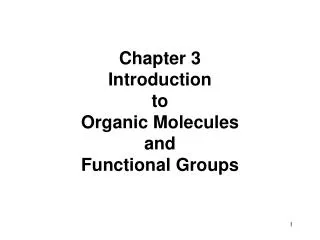 Chapter 3 Introduction to Organic Molecules and Functional Groups