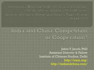 Jabin T. Jacob, PhD Assistant Director &amp; Fellow Institute of Chinese Studies, Delhi