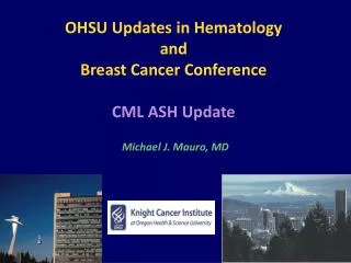 OHSU Updates in Hematology and Breast Cancer Conference CML ASH Update