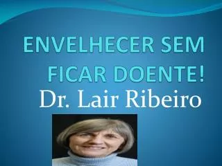 ENVELHECER SEM FICAR DOENTE!