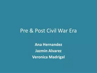 Pre &amp; Post Civil War Era