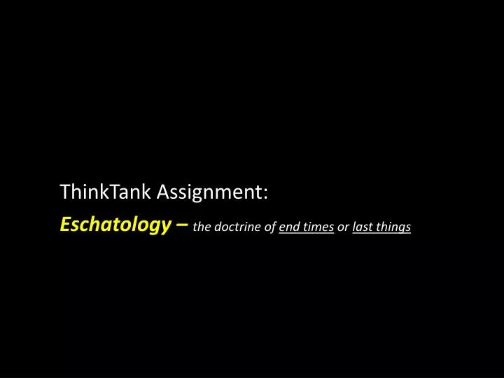 thinktank assignment eschatology the doctrine of end times or last things