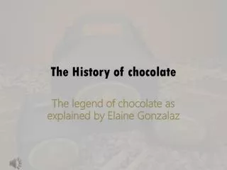 The History of chocolate
