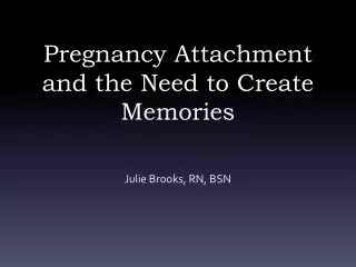 Pregnancy Attachment and the Need to Create Memories