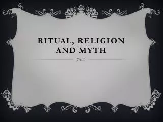 Ritual, Religion and Myth