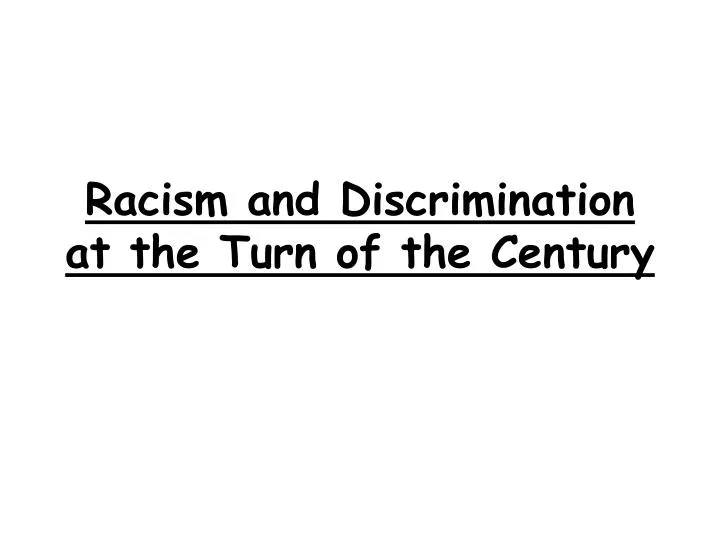 racism and discrimination at the turn of the century