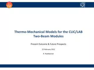 Thermo-Mechanical Models for the CLIC/LAB Two-Beam Modules Present Outcome &amp; Future Prospects