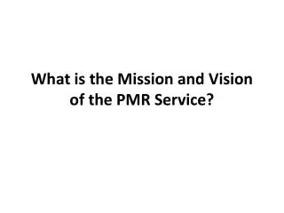 What is the Mission and Vision of the PMR Service?