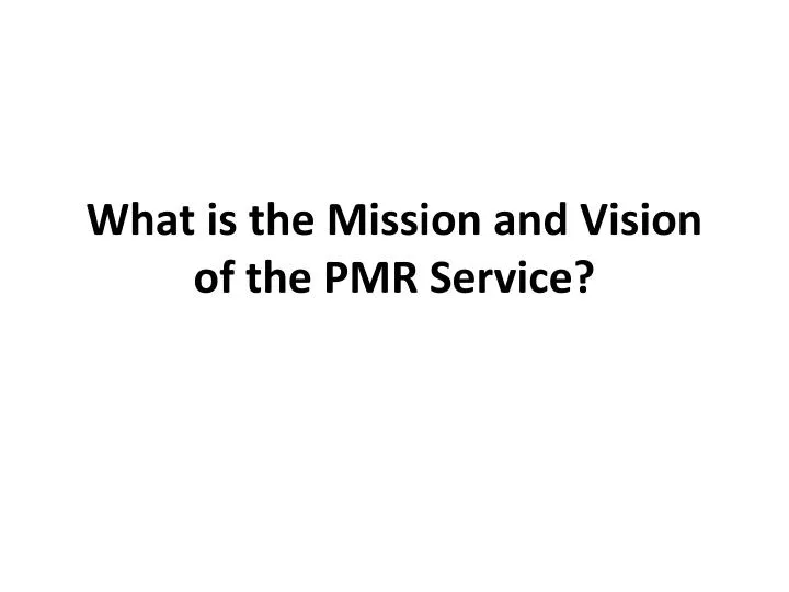 what is the mission and vision of the pmr service