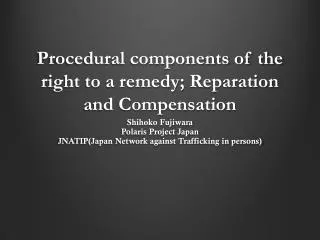 Procedural components of the right to a remedy; Reparation and C ompensation