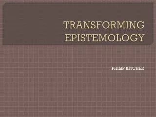 TRANSFORMING EPISTEMOLOGY