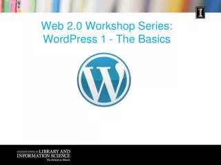Web 2.0 Workshop Series: WordPress 1	- The Basics