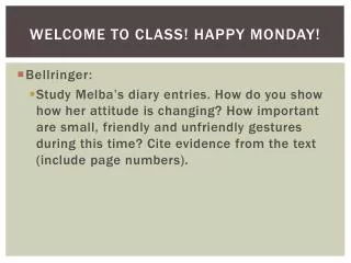 Welcome to Class! Happy Monday!