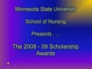 Minnesota State University School of Nursing Presents . . . The 2008 - 09 Scholarship Awards