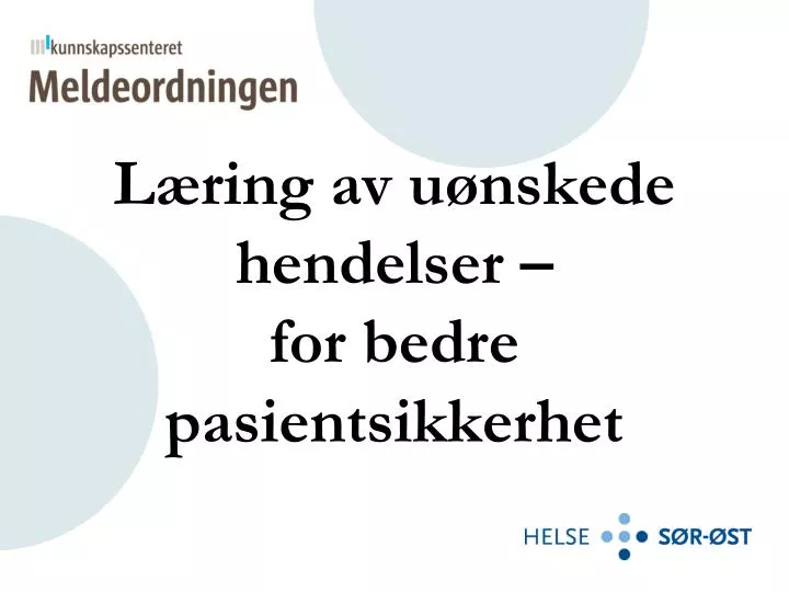 l ring av u nskede hendelser for bedre pasientsikkerhet