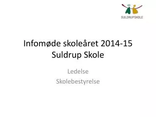 Infomøde skoleåret 2014-15 Suldrup Skole