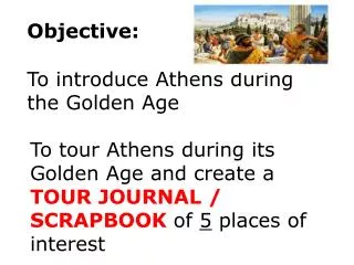 O bjective: To introduce Athens during the Golden Age