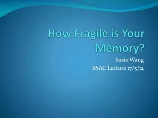 How Fragile is Your Memory?