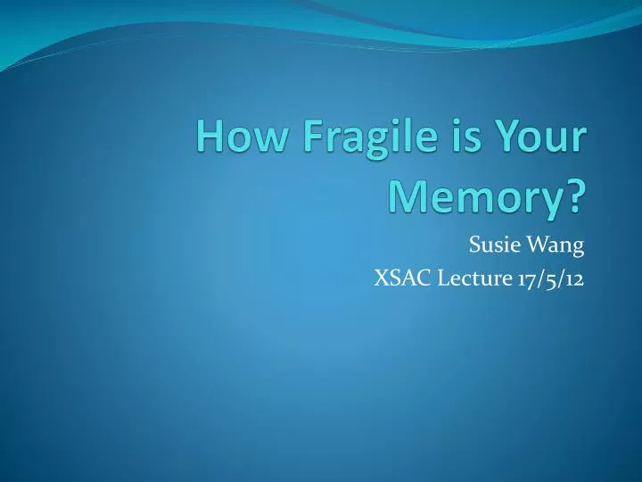 how fragile is your memory