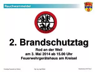 2. Brandschutztag Rod an der Weil am 3. Mai 2014 ab 15.00 Uhr Feuerwehrgerätehaus am Kreisel