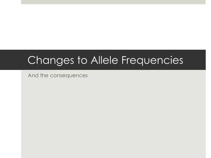 changes to allele frequencies
