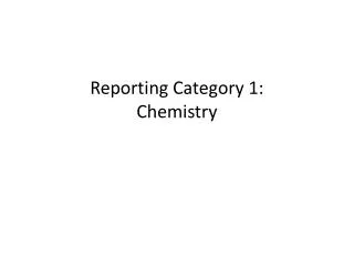 Reporting Category 1: Chemistry