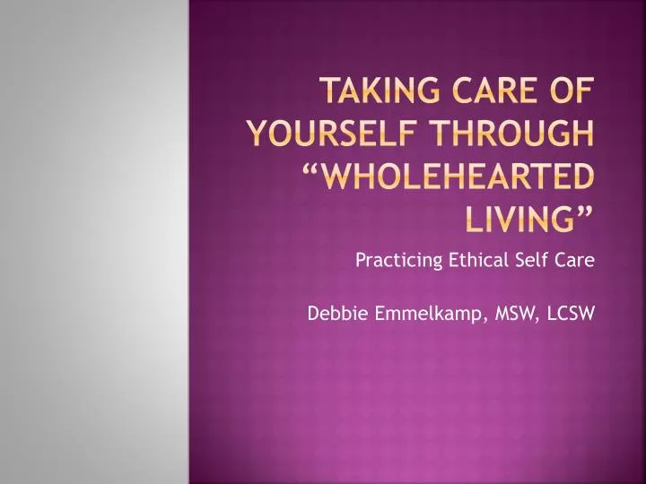 taking care of yourself through wholehearted living